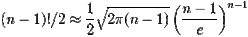 ( n-1 )!/2 \approx {1 \over 2}\sqrt{2\pi( n-1 )}\left ( \frac{n-1}{e} \right )^{n-1}